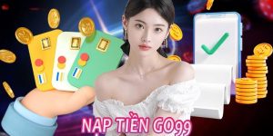 Nạp Tiền Go99 Đơn Giản, Nhanh Chóng Chi Tiết Nhất