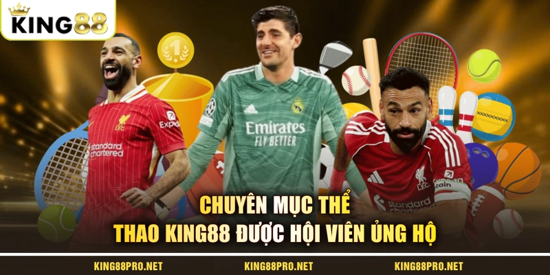 Chuyên mục thể thao KING88 được hội viên ủng hộ