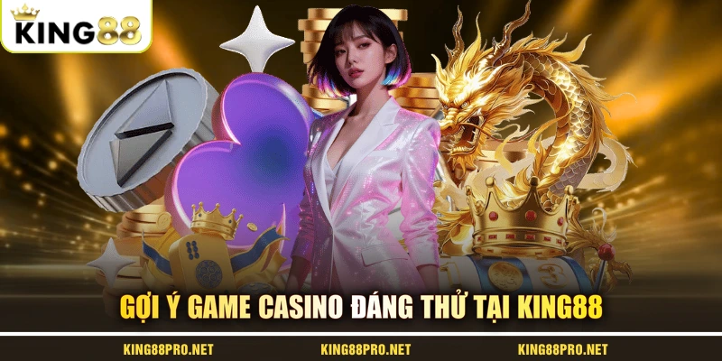 Gợi ý game casino đáng thử tại KING88