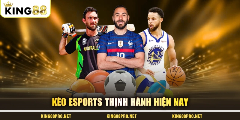 Kèo esports thịnh hành hiện nay