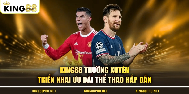 KING88 thường xuyên triển khai ưu đãi thể thao hấp dẫn