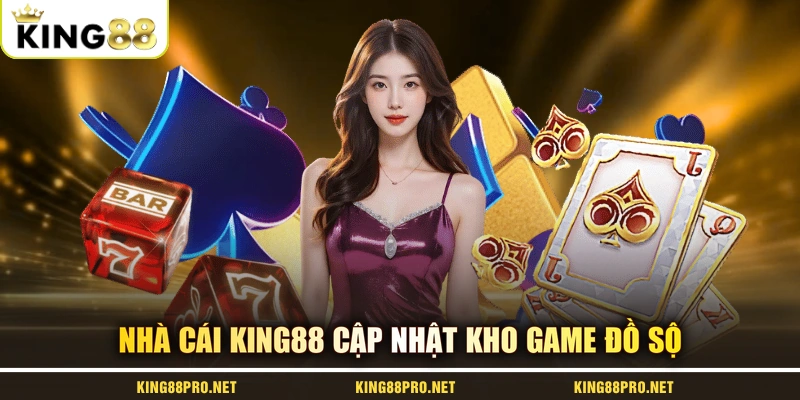 Nhà cái KING88 cập nhật kho game đồ sộ