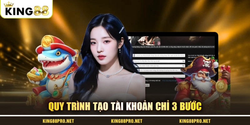 Quy trình tạo tài khoản chỉ 3 bước