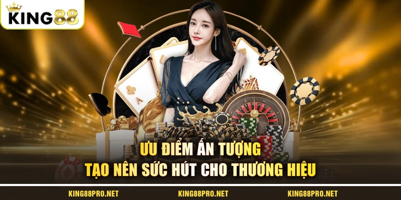 Ưu điểm ấn tượng tạo nên sức hút cho thương hiệu