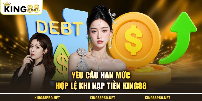 Yêu cầu hạn mức hợp lệ khi nạp tiền KING88