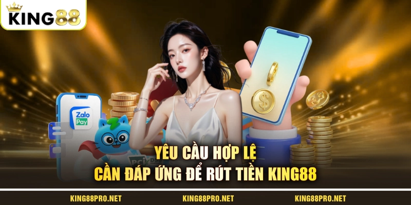 Yêu cầu hợp lệ cần đáp ứng để rút tiền KING88