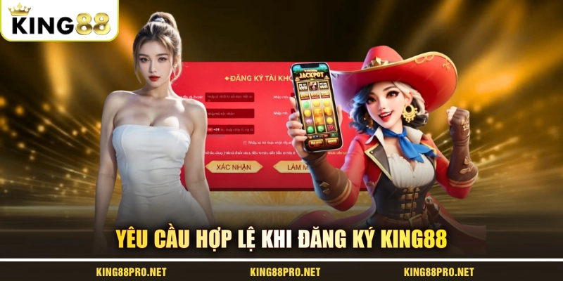 Yêu cầu hợp lệ khi đăng ký KING88